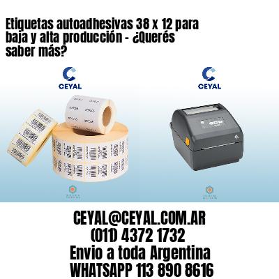 Etiquetas autoadhesivas 38 x 12 para baja y alta producción – ¿Querés saber más?