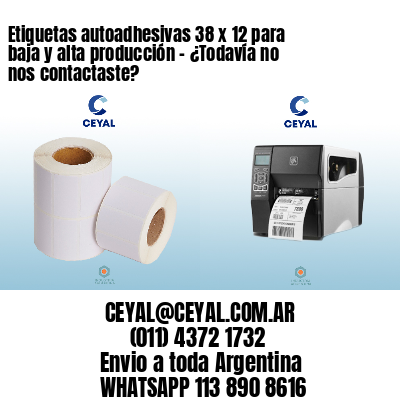 Etiquetas autoadhesivas 38 x 12 para baja y alta producción – ¿Todavía no nos contactaste?