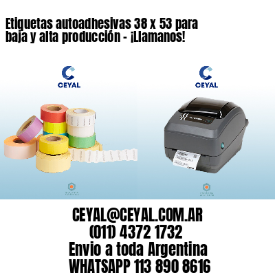 Etiquetas autoadhesivas 38 x 53 para baja y alta producción – ¡Llamanos!