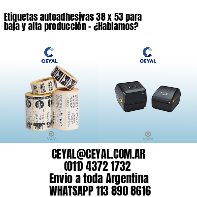 Etiquetas autoadhesivas 38 x 53 para baja y alta producción – ¿Hablamos?