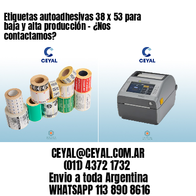 Etiquetas autoadhesivas 38 x 53 para baja y alta producción – ¿Nos contactamos?