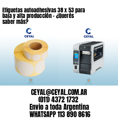 Etiquetas autoadhesivas 38 x 53 para baja y alta producción – ¿Querés saber más?