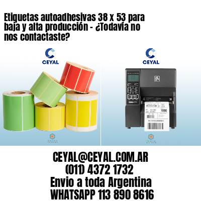 Etiquetas autoadhesivas 38 x 53 para baja y alta producción – ¿Todavía no nos contactaste?