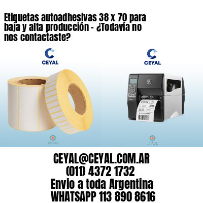 Etiquetas autoadhesivas 38 x 70 para baja y alta producción – ¿Todavía no nos contactaste?