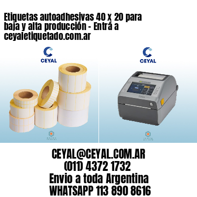 Etiquetas autoadhesivas 40 x 20 para baja y alta producción – Entrá a ceyaletiquetado.com.ar