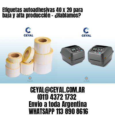Etiquetas autoadhesivas 40 x 20 para baja y alta producción – ¿Hablamos?