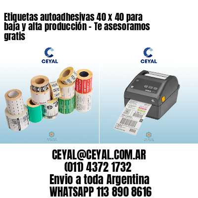 Etiquetas autoadhesivas 40 x 40 para baja y alta producción – Te asesoramos gratis