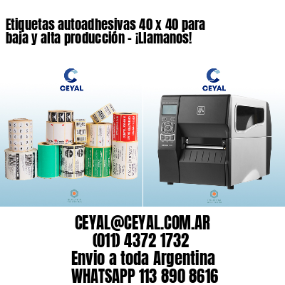 Etiquetas autoadhesivas 40 x 40 para baja y alta producción – ¡Llamanos!