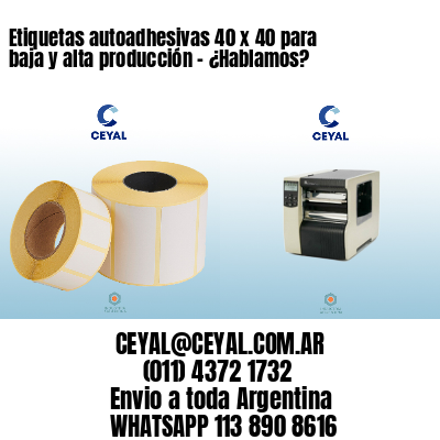 Etiquetas autoadhesivas 40 x 40 para baja y alta producción – ¿Hablamos?