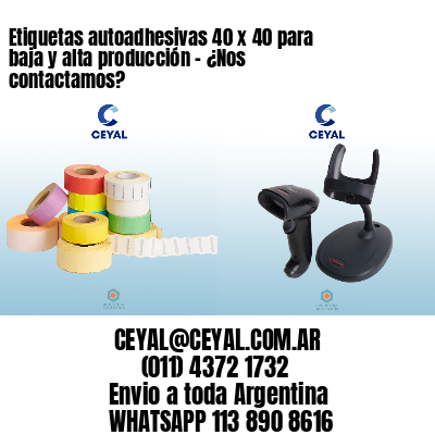 Etiquetas autoadhesivas 40 x 40 para baja y alta producción – ¿Nos contactamos?
