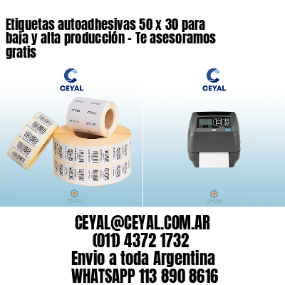 Etiquetas autoadhesivas 50 x 30 para baja y alta producción – Te asesoramos gratis