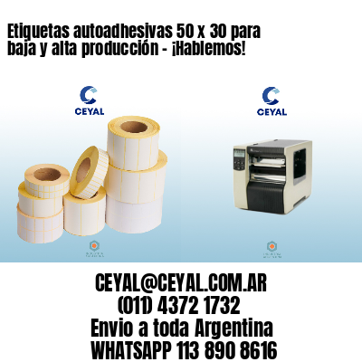 Etiquetas autoadhesivas 50 x 30 para baja y alta producción – ¡Hablemos!