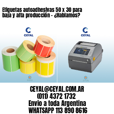 Etiquetas autoadhesivas 50 x 30 para baja y alta producción – ¿Hablamos?