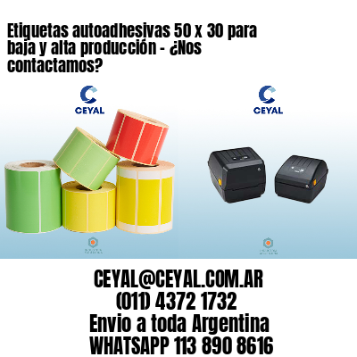 Etiquetas autoadhesivas 50 x 30 para baja y alta producción – ¿Nos contactamos?