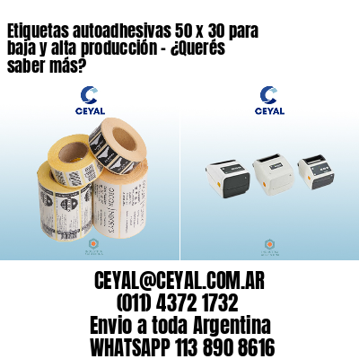 Etiquetas autoadhesivas 50 x 30 para baja y alta producción – ¿Querés saber más?