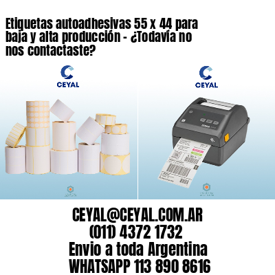 Etiquetas autoadhesivas 55 x 44 para baja y alta producción – ¿Todavía no nos contactaste?