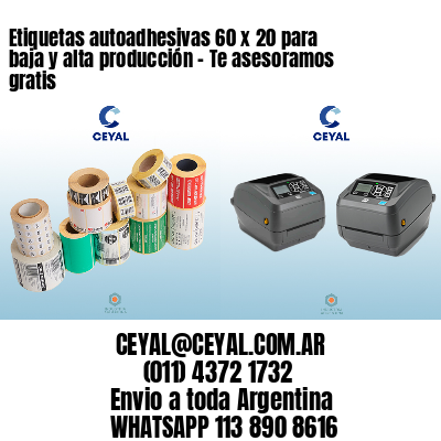 Etiquetas autoadhesivas 60 x 20 para baja y alta producción – Te asesoramos gratis