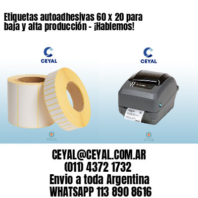 Etiquetas autoadhesivas 60 x 20 para baja y alta producción – ¡Hablemos!