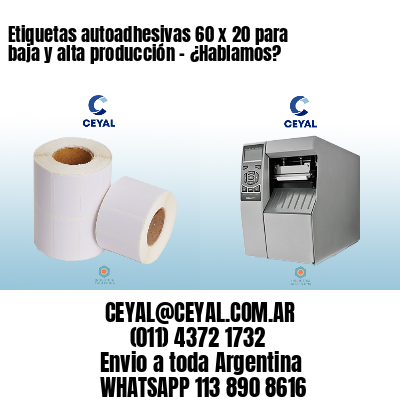 Etiquetas autoadhesivas 60 x 20 para baja y alta producción – ¿Hablamos?