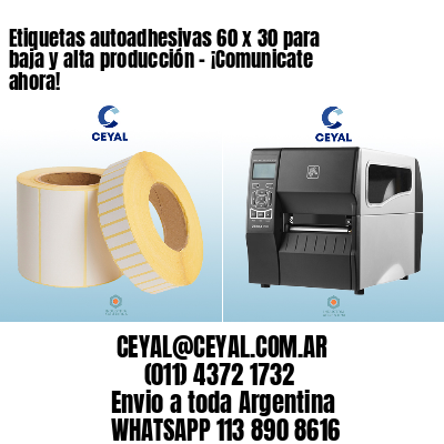 Etiquetas autoadhesivas 60 x 30 para baja y alta producción – ¡Comunicate ahora!