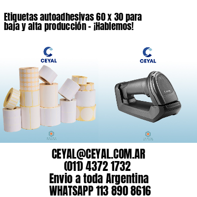 Etiquetas autoadhesivas 60 x 30 para baja y alta producción – ¡Hablemos!