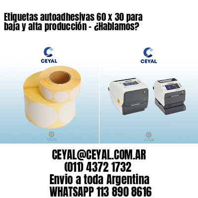 Etiquetas autoadhesivas 60 x 30 para baja y alta producción – ¿Hablamos?