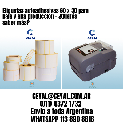 Etiquetas autoadhesivas 60 x 30 para baja y alta producción – ¿Querés saber más?