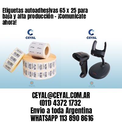 Etiquetas autoadhesivas 65 x 25 para baja y alta producción – ¡Comunicate ahora!