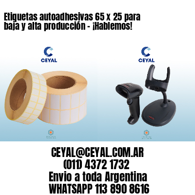 Etiquetas autoadhesivas 65 x 25 para baja y alta producción – ¡Hablemos!