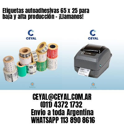 Etiquetas autoadhesivas 65 x 25 para baja y alta producción – ¡Llamanos!