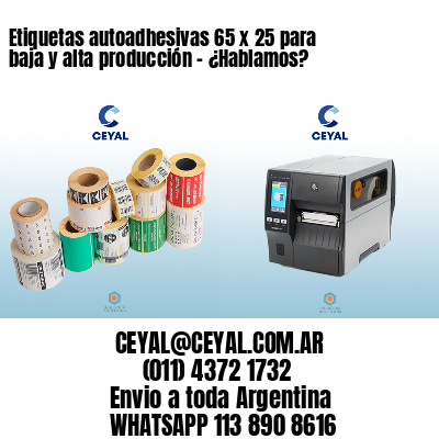 Etiquetas autoadhesivas 65 x 25 para baja y alta producción – ¿Hablamos?