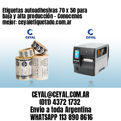 Etiquetas autoadhesivas 70 x 50 para baja y alta producción – Conocenos mejor: ceyaletiquetado.com.ar