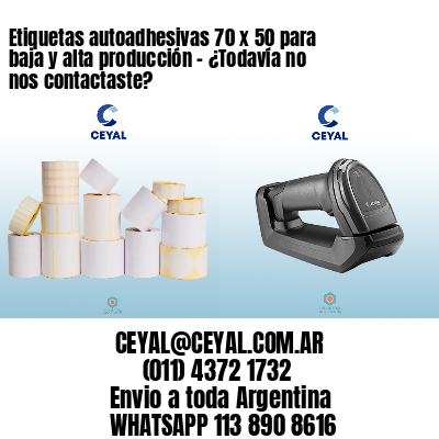 Etiquetas autoadhesivas 70 x 50 para baja y alta producción – ¿Todavía no nos contactaste?