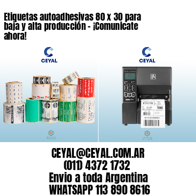 Etiquetas autoadhesivas 80 x 30 para baja y alta producción – ¡Comunicate ahora!