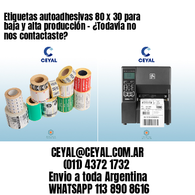 Etiquetas autoadhesivas 80 x 30 para baja y alta producción – ¿Todavía no nos contactaste?