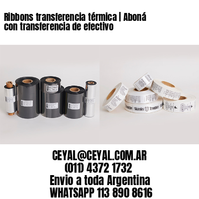 Ribbons transferencia térmica | Aboná con transferencia de efectivo