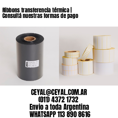 Ribbons transferencia térmica | Consultá nuestras formas de pago