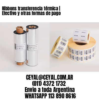 Ribbons transferencia térmica | Efectivo y otras formas de pago