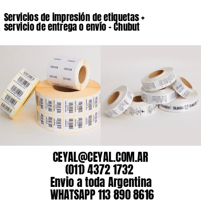 Servicios de impresión de etiquetas + servicio de entrega o envío – Chubut