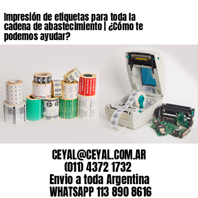 Impresión de etiquetas para toda la cadena de abastecimiento | ¿Cómo te podemos ayudar?