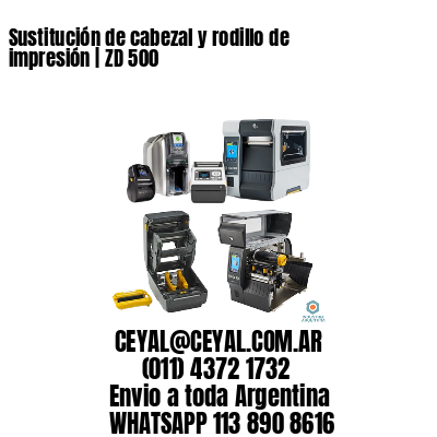 Sustitución de cabezal y rodillo de impresión | ZD 500