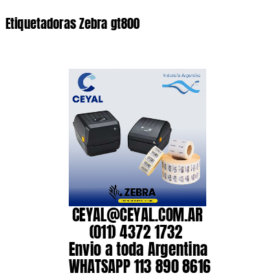 Etiquetadoras Zebra gt800