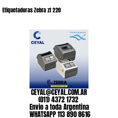 Etiquetadoras Zebra zt 220
