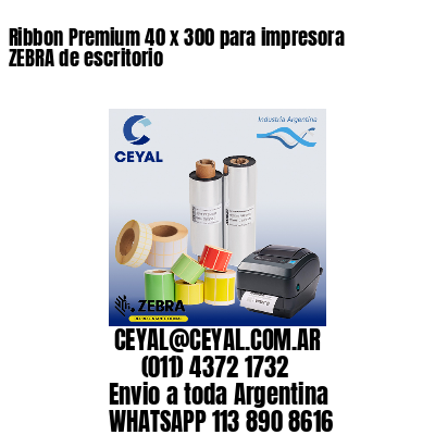 Ribbon Premium 40 x 300 para impresora ZEBRA de escritorio