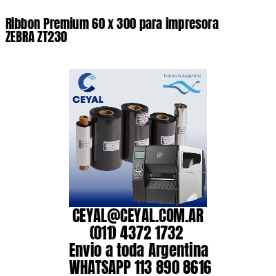 Ribbon Premium 60 x 300 para impresora ZEBRA ZT230