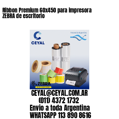 Ribbon Premium 60×450 para impresora ZEBRA de escritorio