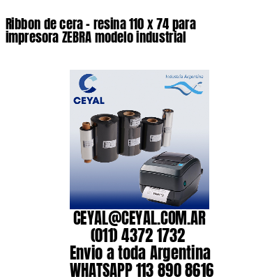 Ribbon de cera – resina 110 x 74 para impresora ZEBRA modelo industrial