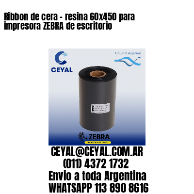 Ribbon de cera – resina 60×450 para impresora ZEBRA de escritorio
