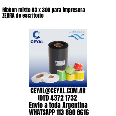 Ribbon mixto 83 x 300 para impresora ZEBRA de escritorio