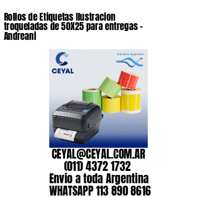 Rollos de Etiquetas Ilustracion troqueladas de 50X25 para entregas – Andreani